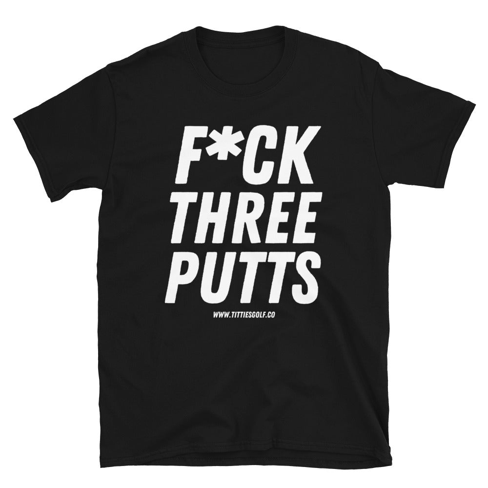 F*ck Three Putts Tee