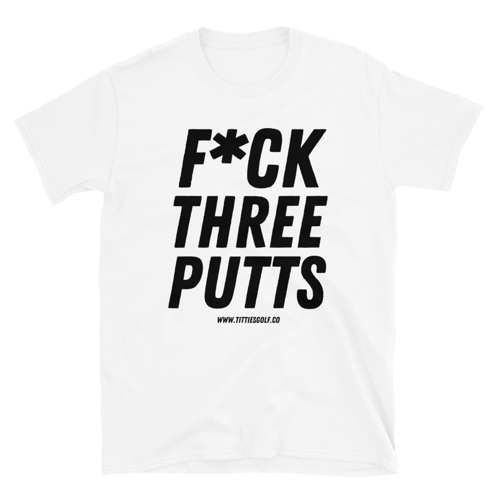 F*ck Three Putts Tee