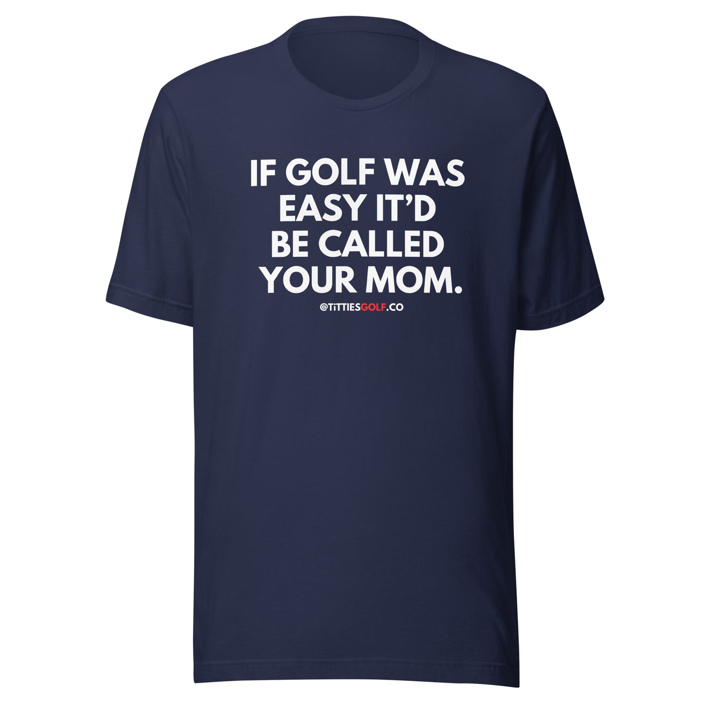 If Golf Was Easy It'd Be Called Your Mom Tee