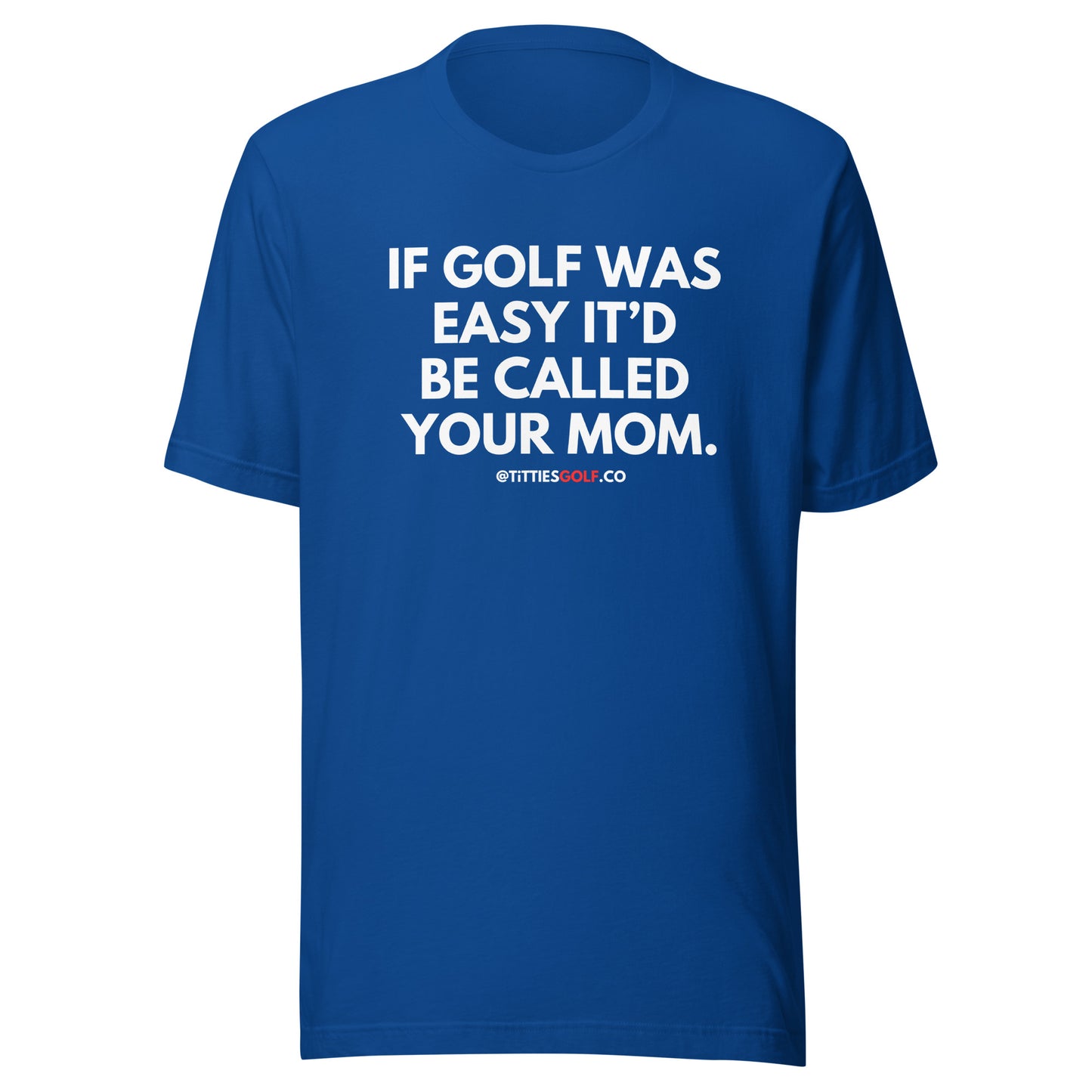 If Golf Was Easy It'd Be Called Your Mom Tee