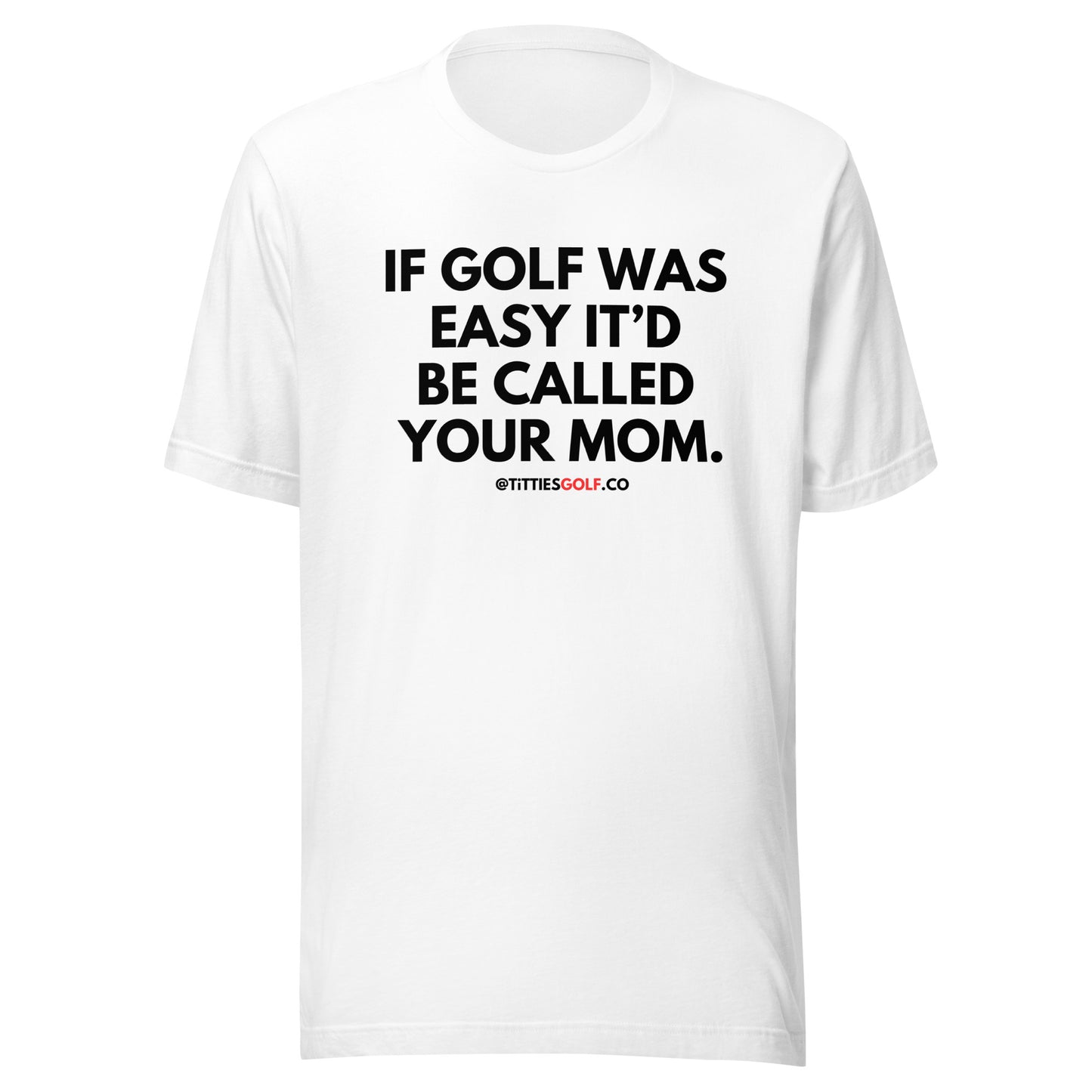 If Golf Was Easy It'd Be Called Your Mom Tee