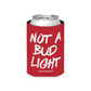 "Not A Bud Light" Koozie