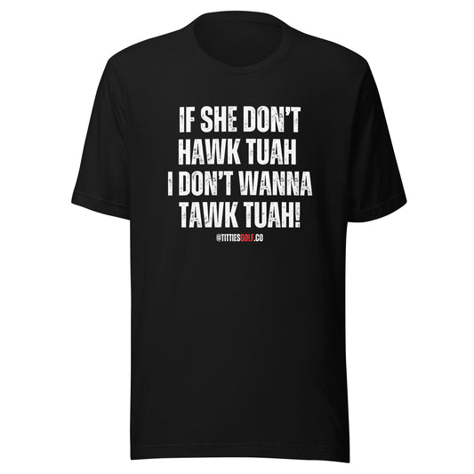 If She Don't Hawk Tuah I Don't Wanna Tawk Tuah T-Shirt(NEW)